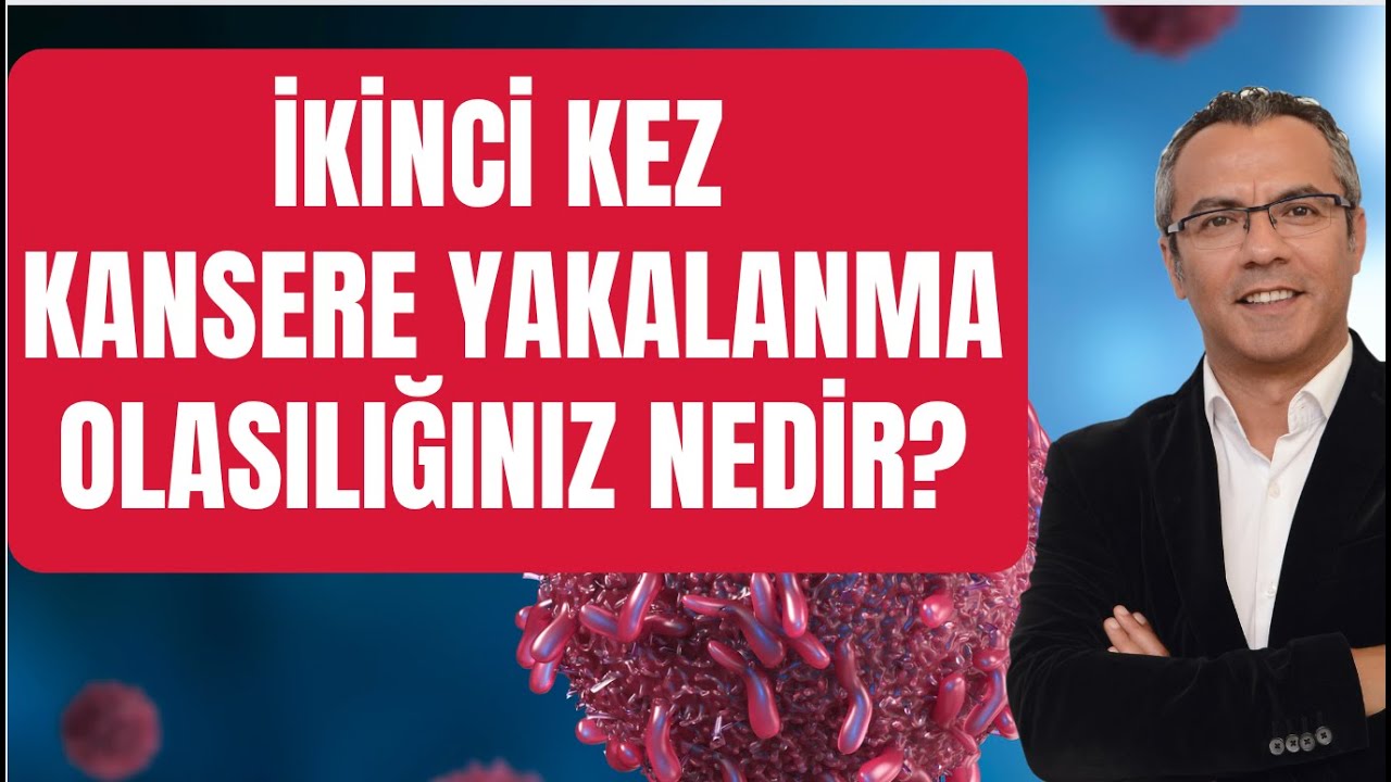 İKİNCİ KEZ KANSERE YAKALANMA OLASILIĞINIZ NEDİR?