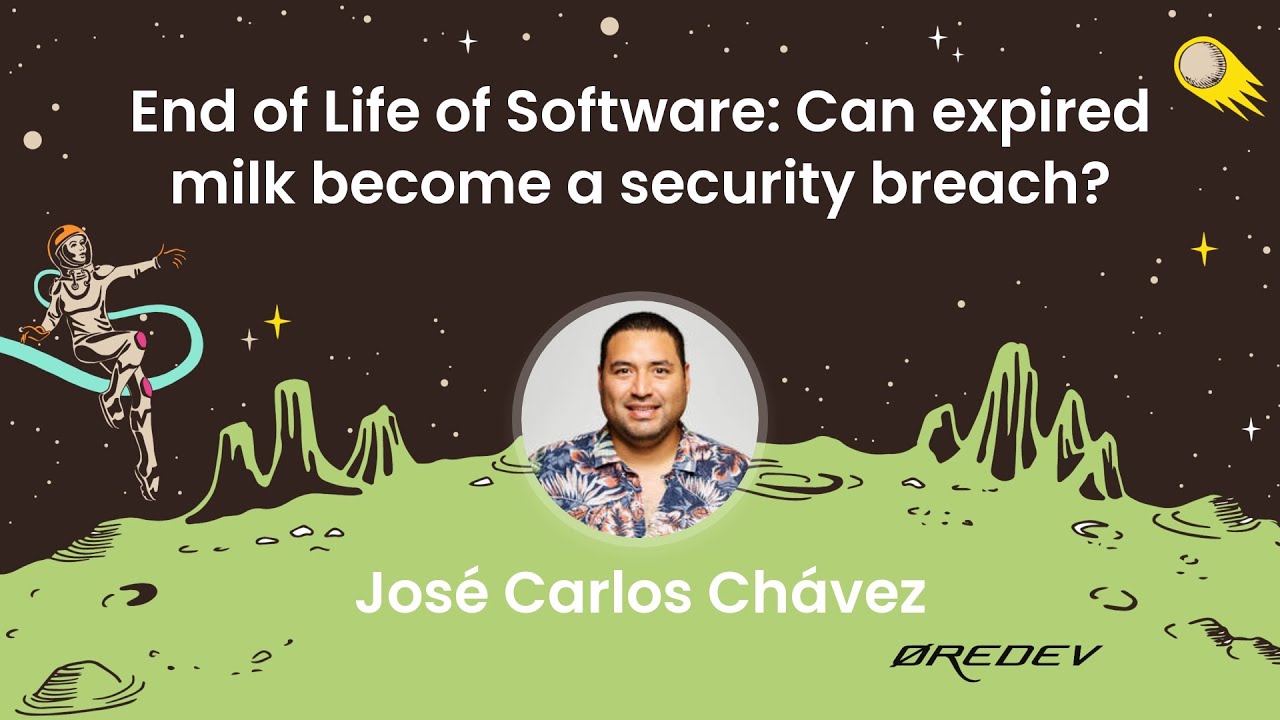 José Carlos Chávez - End of Life of Software: Can expired milk become a security breach?