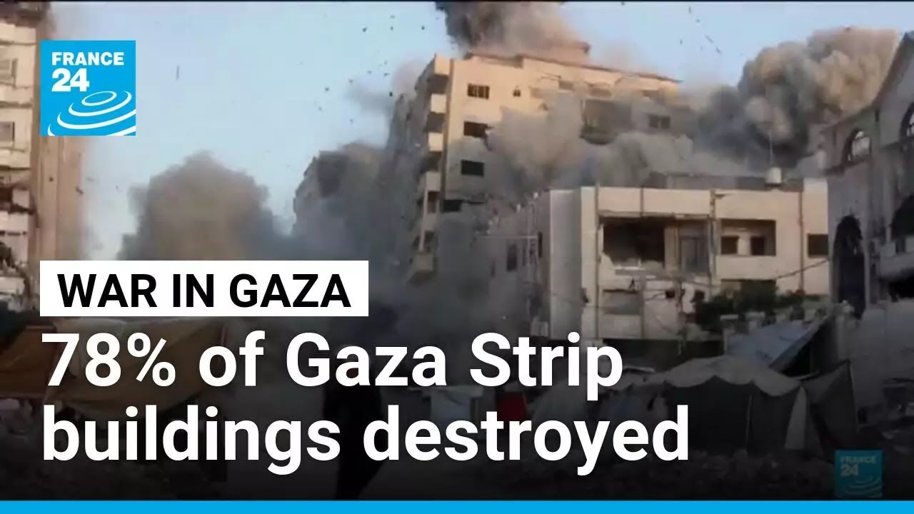 UN reports 78% of Gaza Strip buildings are partially or fully destroyed &bull; FRANCE 24 English