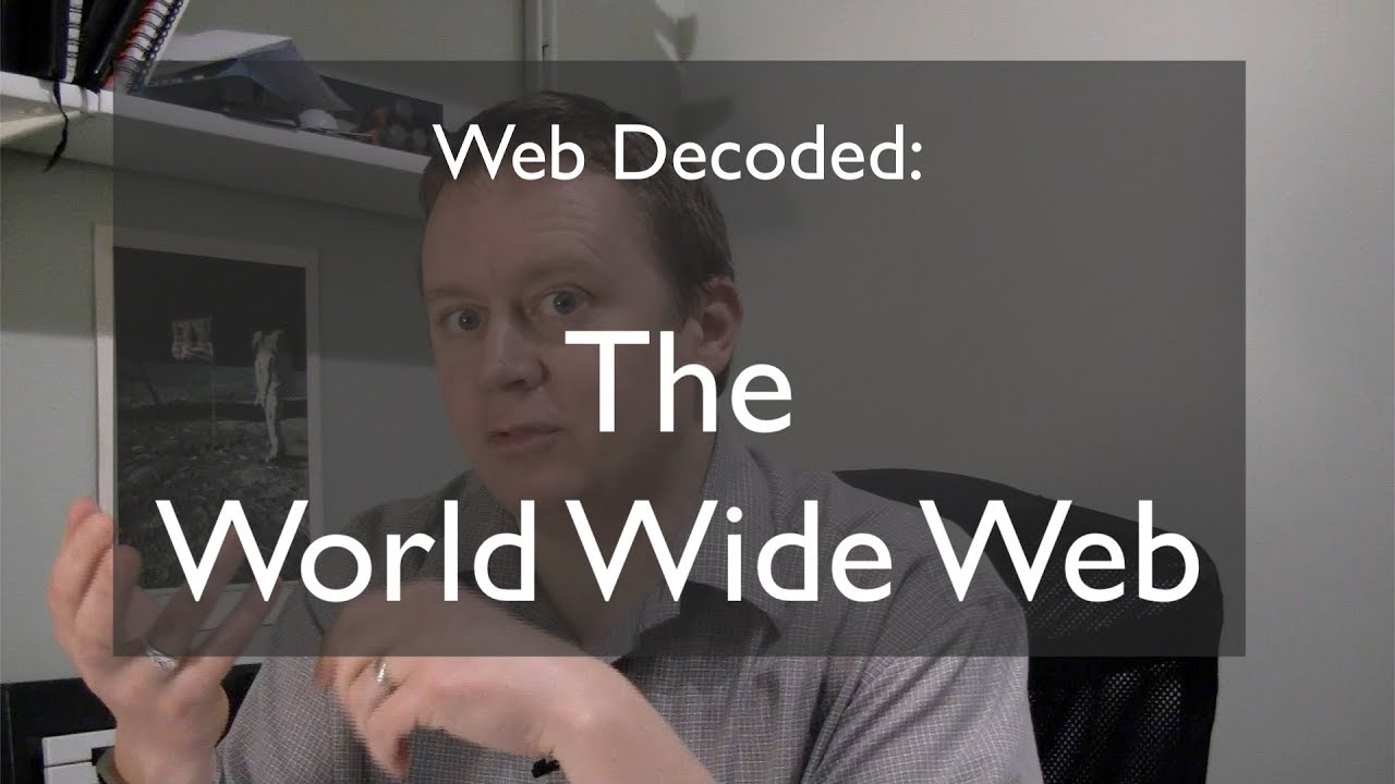 Web Decoded: The World Wide Web