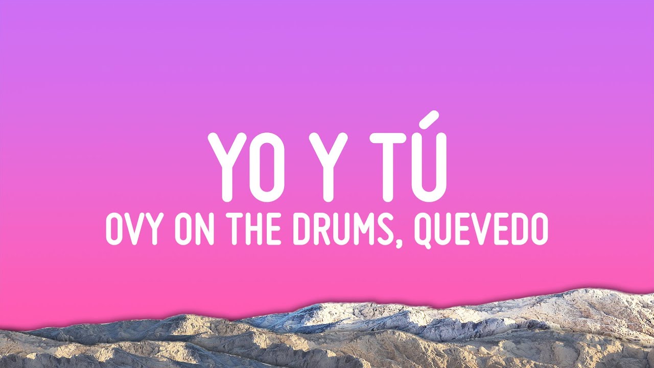 Ovy On The Drums, Quevedo, Be&eacute;le - YO y T&Uacute; (Letra/Lyrics)