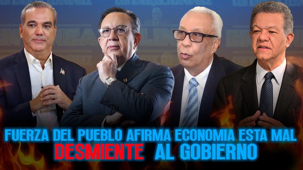 FUERZA DEL PUEBLO AFIRMA ECONOMIA ESTA MAL, DESMIENTE  AL GOBIERNO