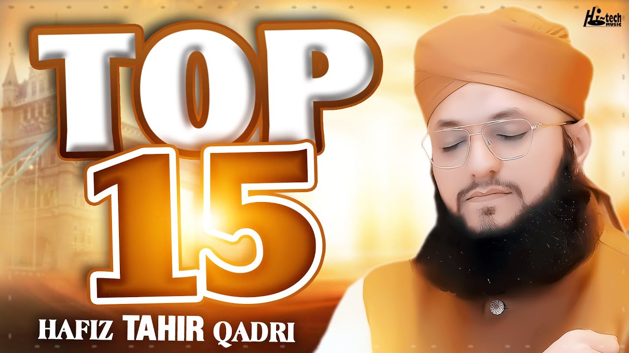 Hafiz Tahir Qadri || Aao Mere Nabi Ki Shaan Suno || Top 15 Kalams || Hi-Tech Islamic Naat