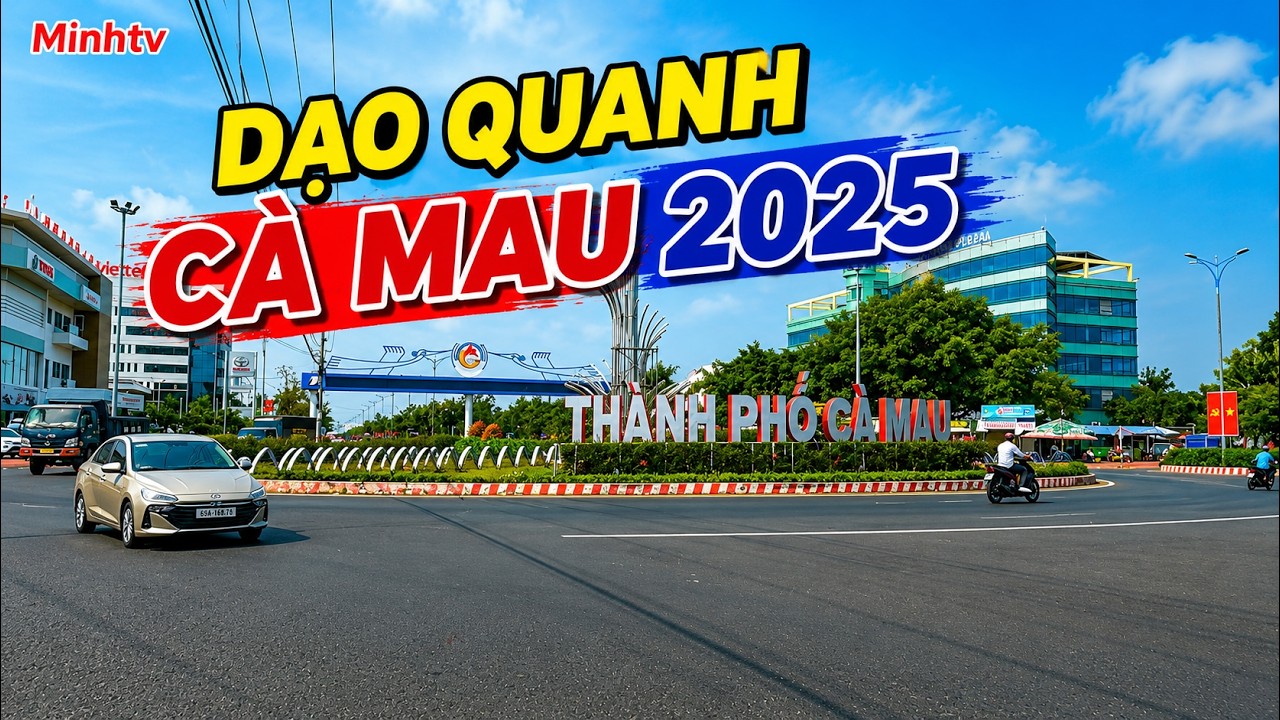 Dạo Một Vòng Thành Phố Cà Mau Tỉnh Cà Mau Năm 2025.