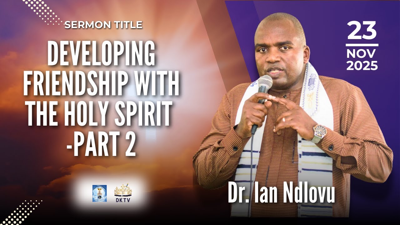 Developing Friendship with the Holy Spirit - part 2 | Dr. Ian Ndlovu | 23 November 2025