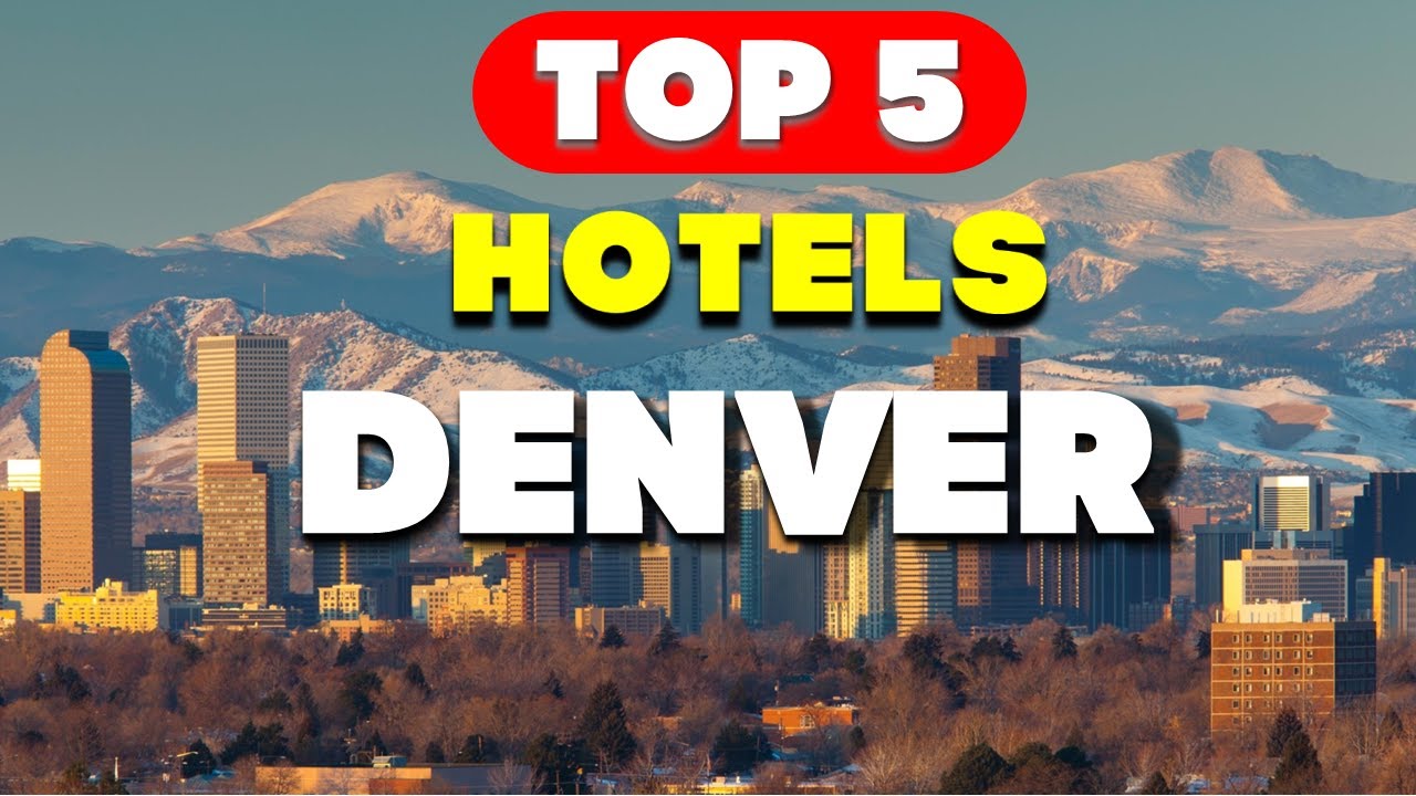 Top 5 Hotels in Denver | Live the Mile High Dream!