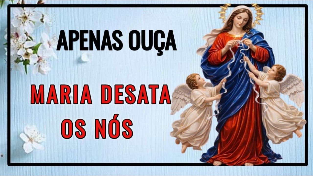 MARIA ESTÁ DESATANDO OS NÓS DA SUA VIDA  - Faça seu pedido com muita fé