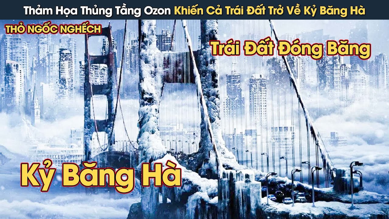 [Review Phim] Thảm Họa Thủng Tầng Ozon Khiến Cả Trái Đất Trở Về Kỷ Băng Hà