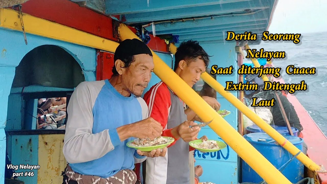 Kisah Pilu!!! Nasib Nelayan Saat Cuaca Extrim Di Tengah Laut - Cupliz Ahmad
