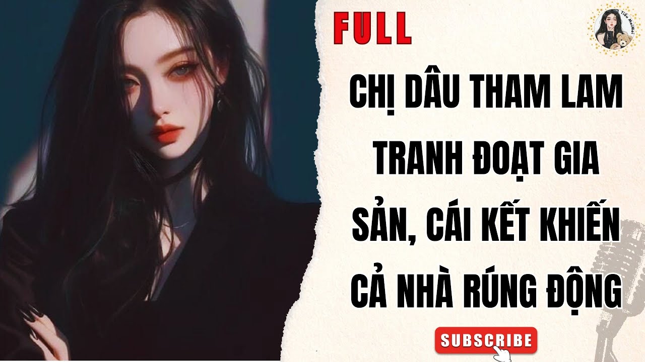 Truyện Audio Nữ Cường | Chị Dâu Tham Lam Tranh Đoạt Gia Sản, Cái Kết Khiến Cả Nhà Rúng Động