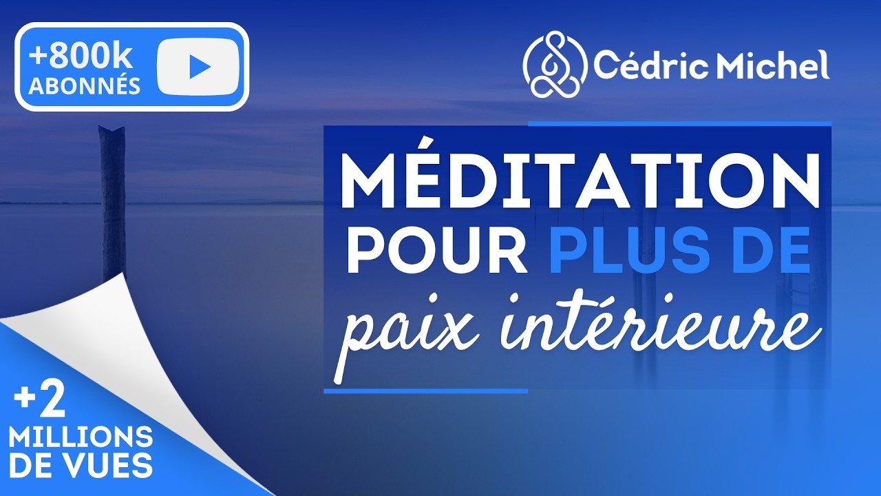 M&eacute;ditation guid&eacute;e : PAIX INT&Eacute;RIEURE  🎧🎙 C&eacute;dric Michel