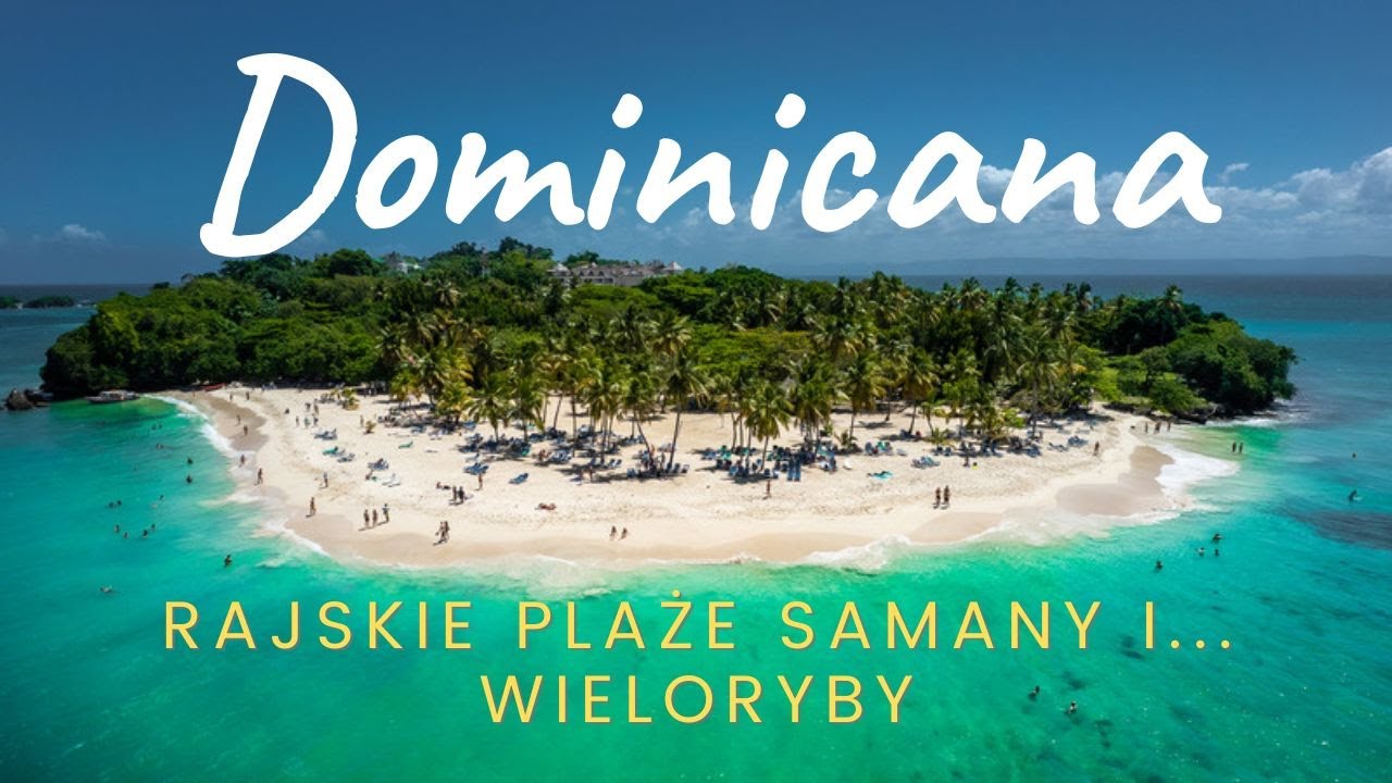 Najpiękniejsze plaże, wieloryby czyli dominikański raj na Półwyspie Samana