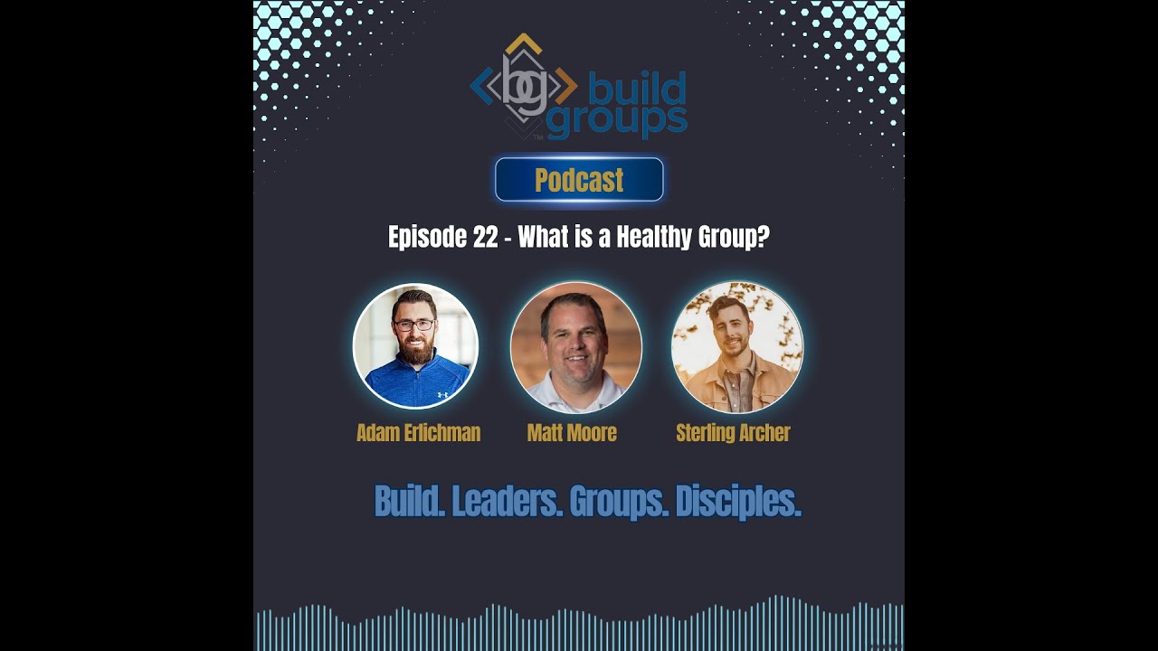 Build Groups Podcast - What is a Healthy Group? Episode 22