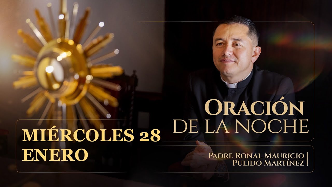 ORACIÓN DE LA NOCHE MIÉRCOLES 28 DE ENERO  2026