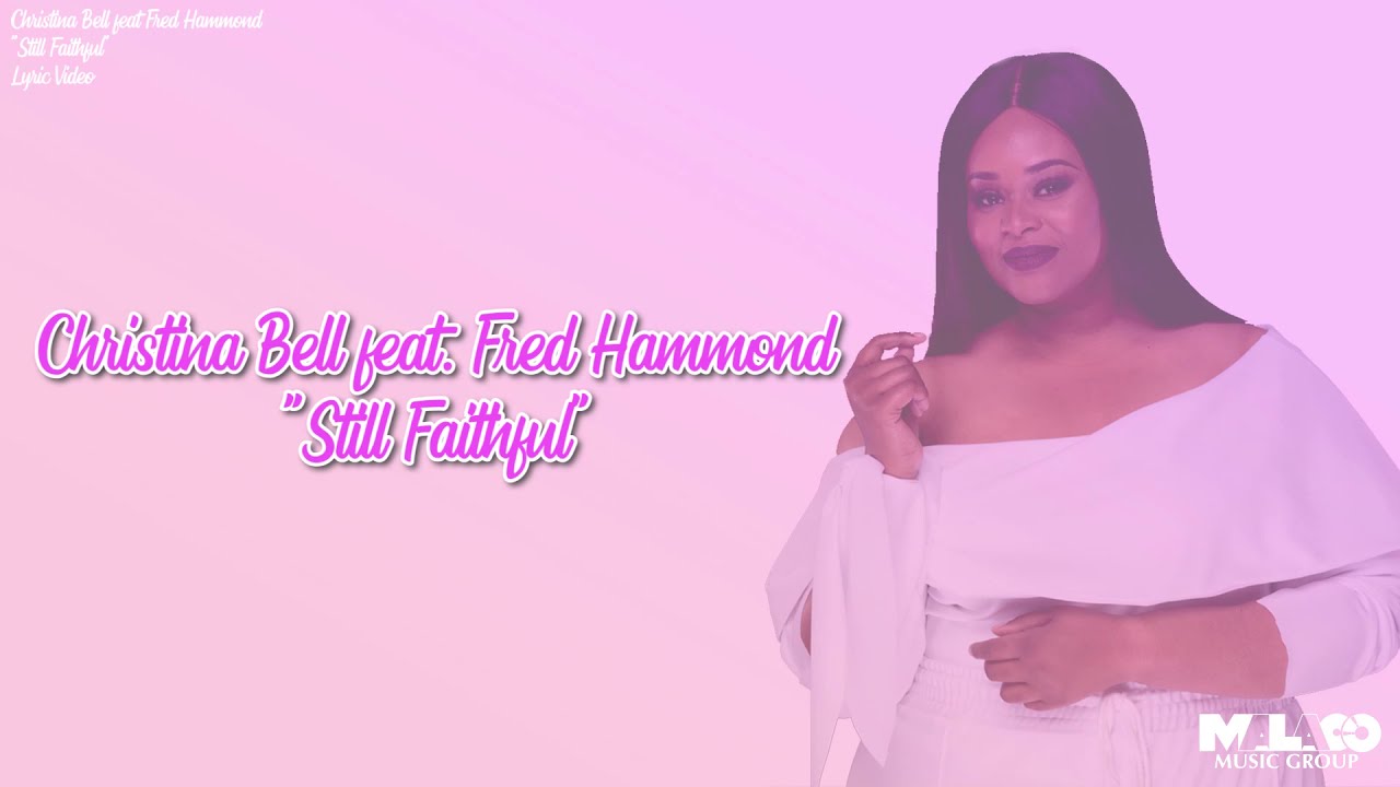 Christina Bell feat. Fred Hammond - Still Faithful (Lyric Video)