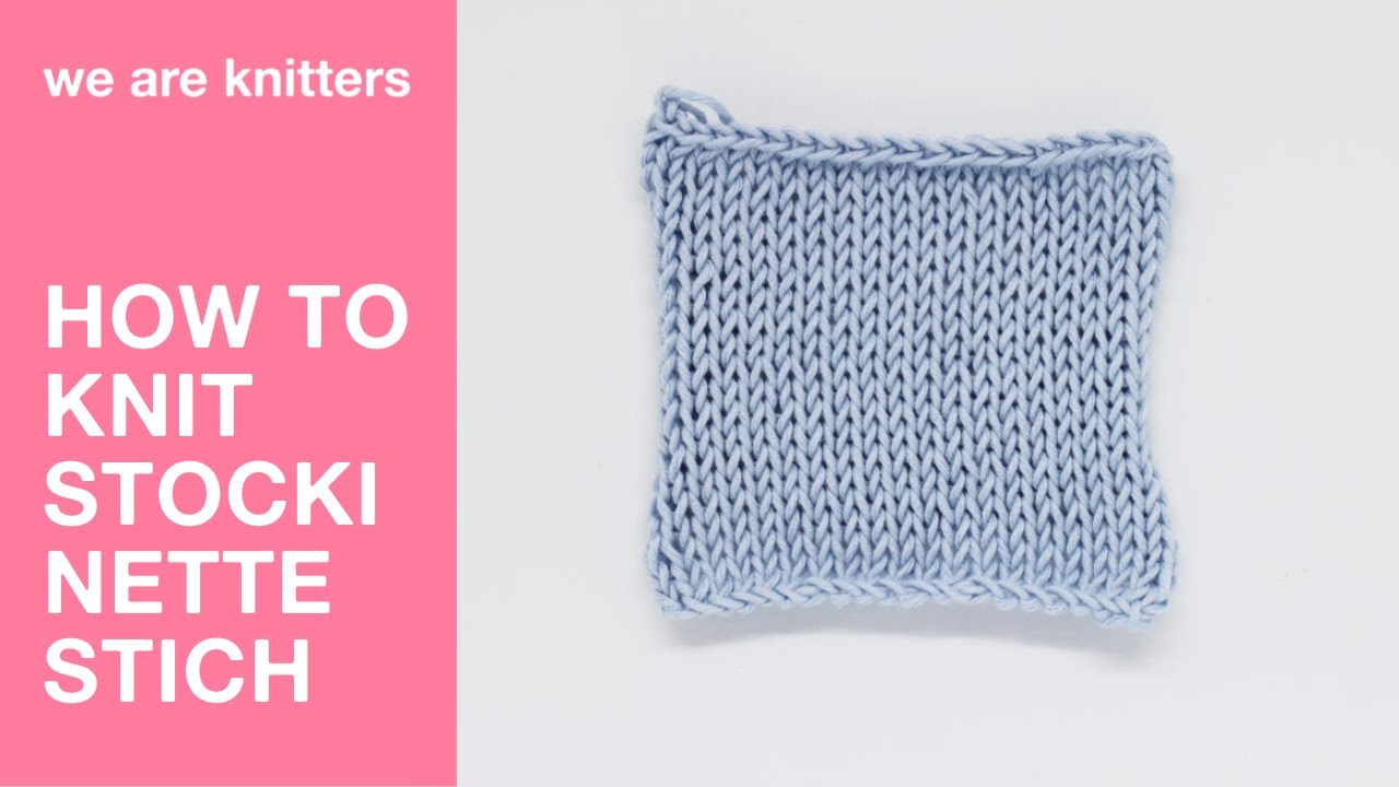 Learn to knit: learn how to knit the stockinette stitch | WAK