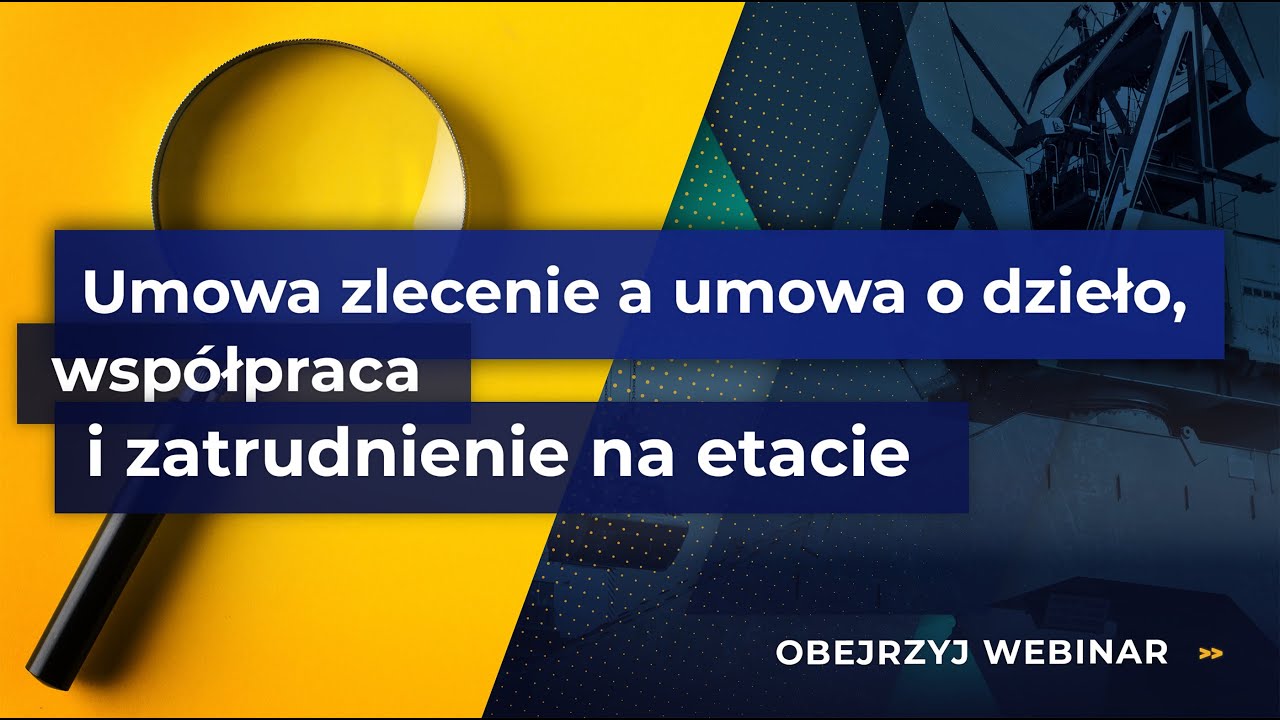 🎓 Webinar: Umowa zlecenie, umowa o dzieło czy etat? Różnice, obowiązki i praktyczne wskazówki