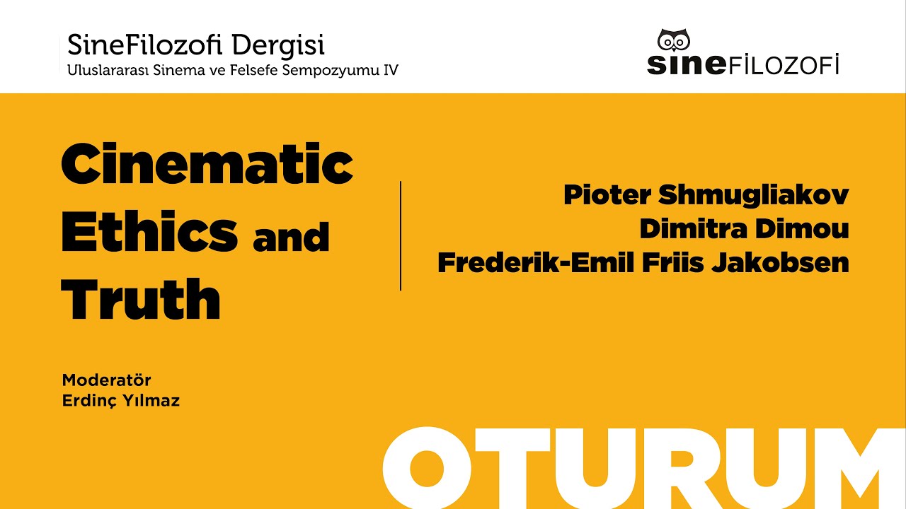 Oturum: Cinematic Ethics and Truth  |  Uluslararası Sinema ve Felsefe Sempozyumu  IV