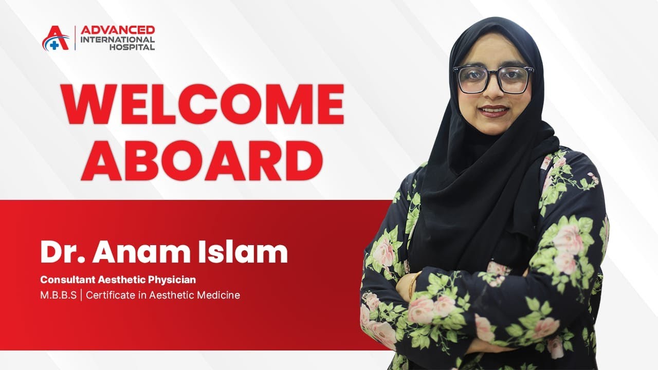 Welcome Aboard Dr. Anam Islam | Aesthetic & Dermatologist at Advanced International Hospital