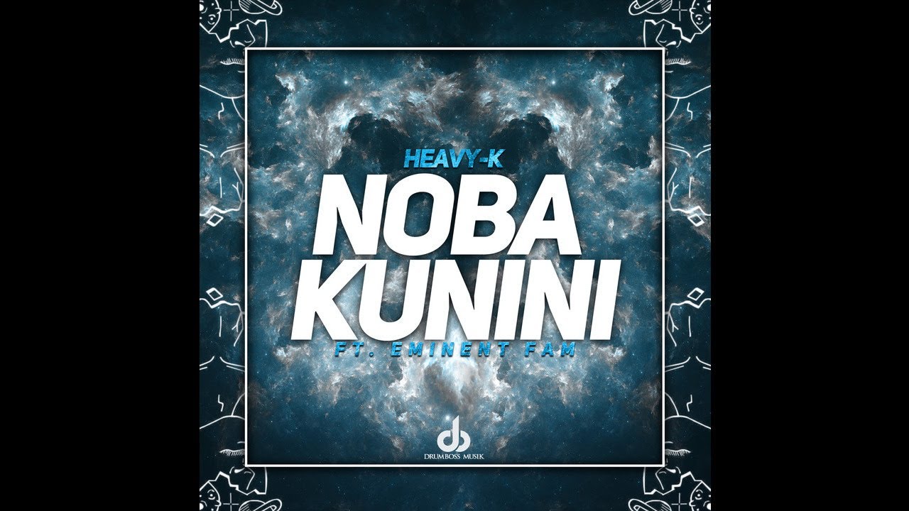 HEAVY-K ft Eminent Fam - NOBA KUNINI