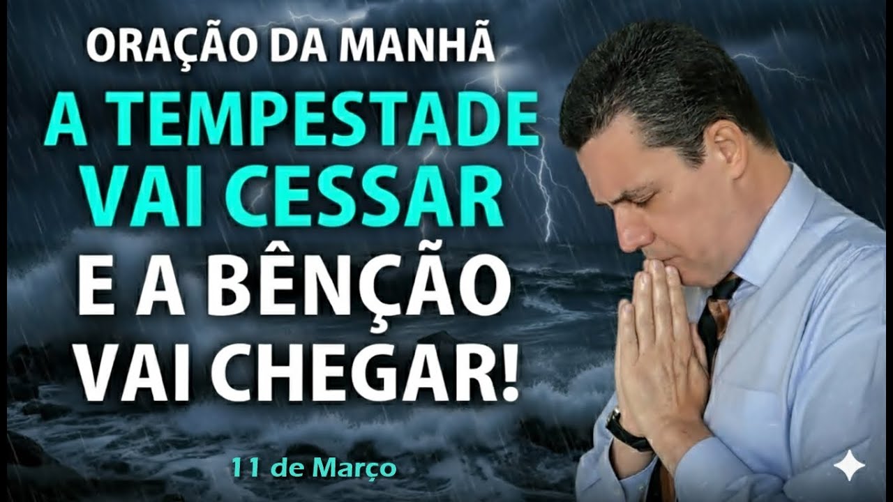 🔴 Oração do dia 11 de Março A TEMPESTADE VAI CESSAR com o pastor José Carlos
