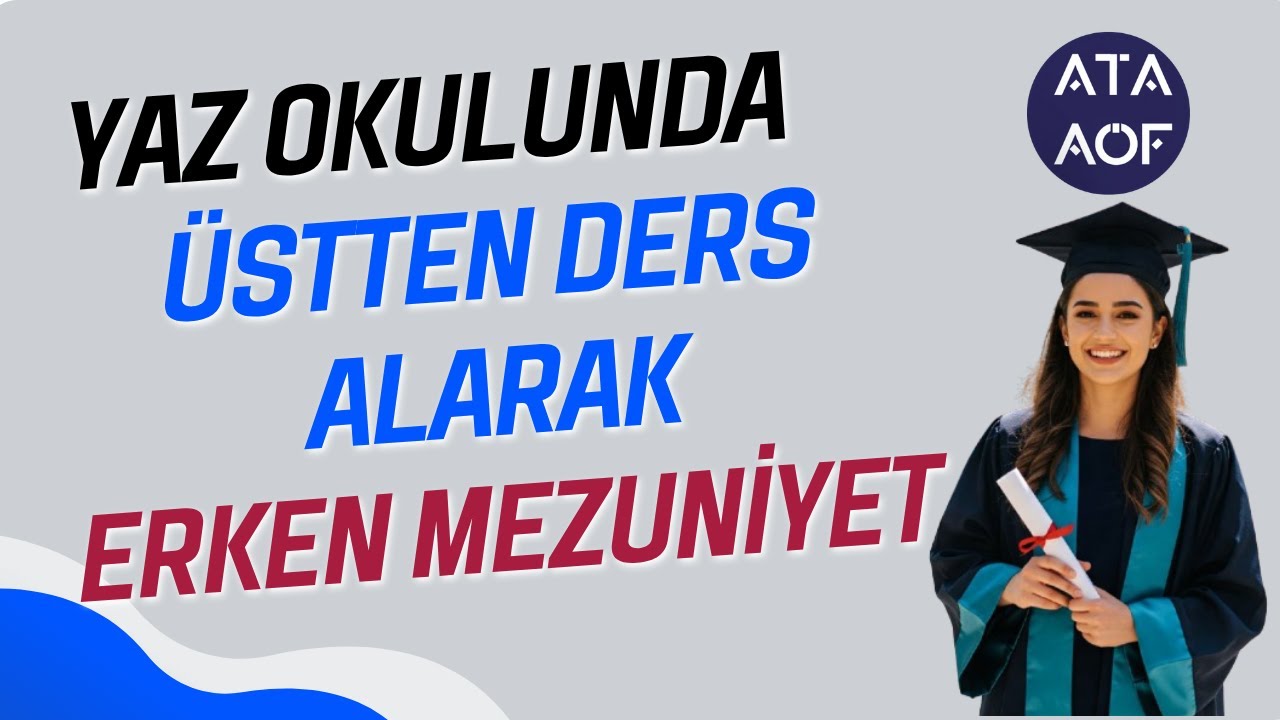 Ata A&ouml;f 2025 Yaz Okulunda &Uuml;stten Ders Alarak Erken Mezuniyet M&uuml;mk&uuml;n M&uuml;? Nasıl Ders Se&ccedil;ilmeli?