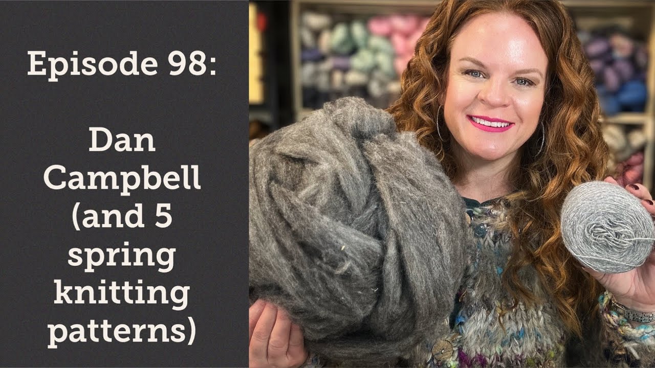 Episode 98: Dan Campbell...(and 5 spring knitting patterns)