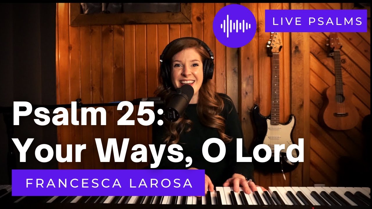 Psalm 25 - Your Ways, O Lord, Are Love And Truth - Francesca LaRosa (LIVE with metered verses)