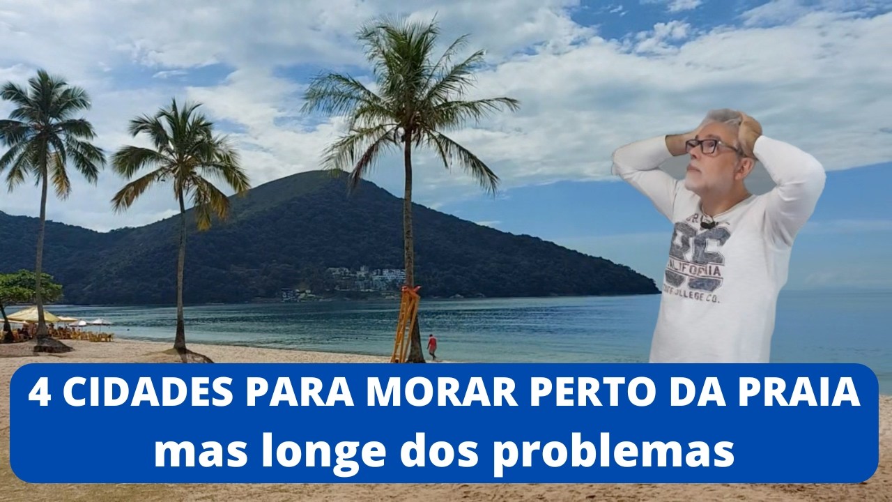 4 CIDADES PARA MORAR PERTO DA PRAIA MAS LONGE DOS PROBLEMAS