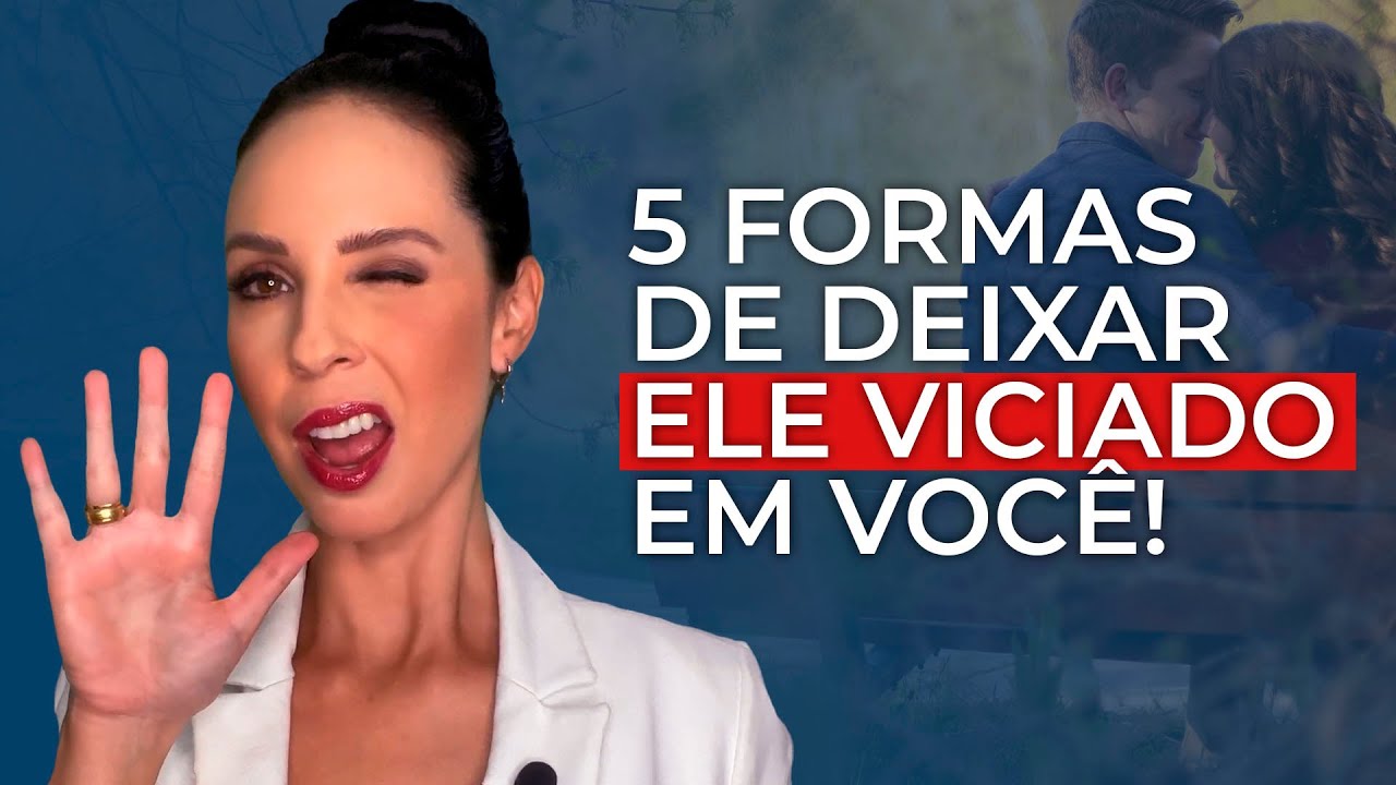 5 formas de deixar ele VICIADO em você!