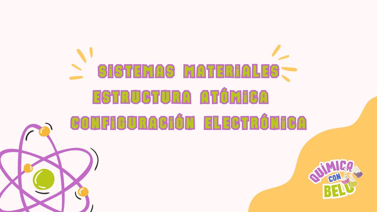 Qca BÁSICA: Materia -  Sistemas materiales - Estructura Atómica - Iones - Configuración Electrónica