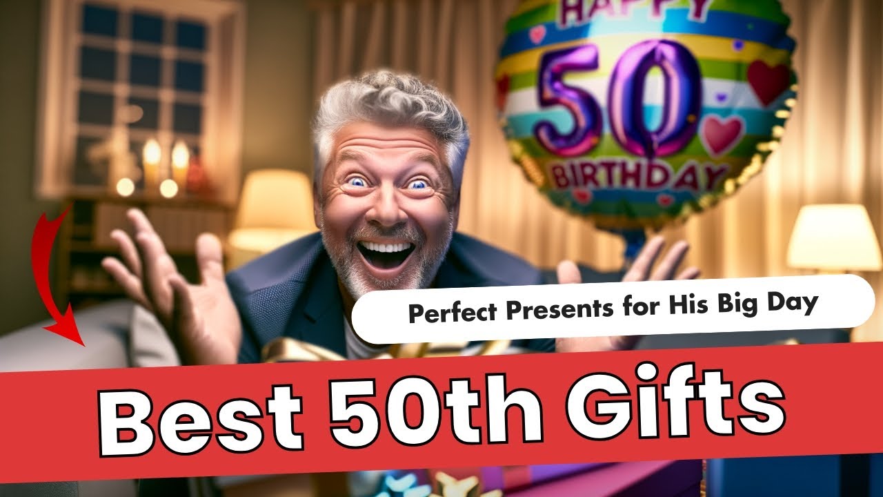 Top 50th Birthday Gift Ideas for Men &ndash; Surprise Him!