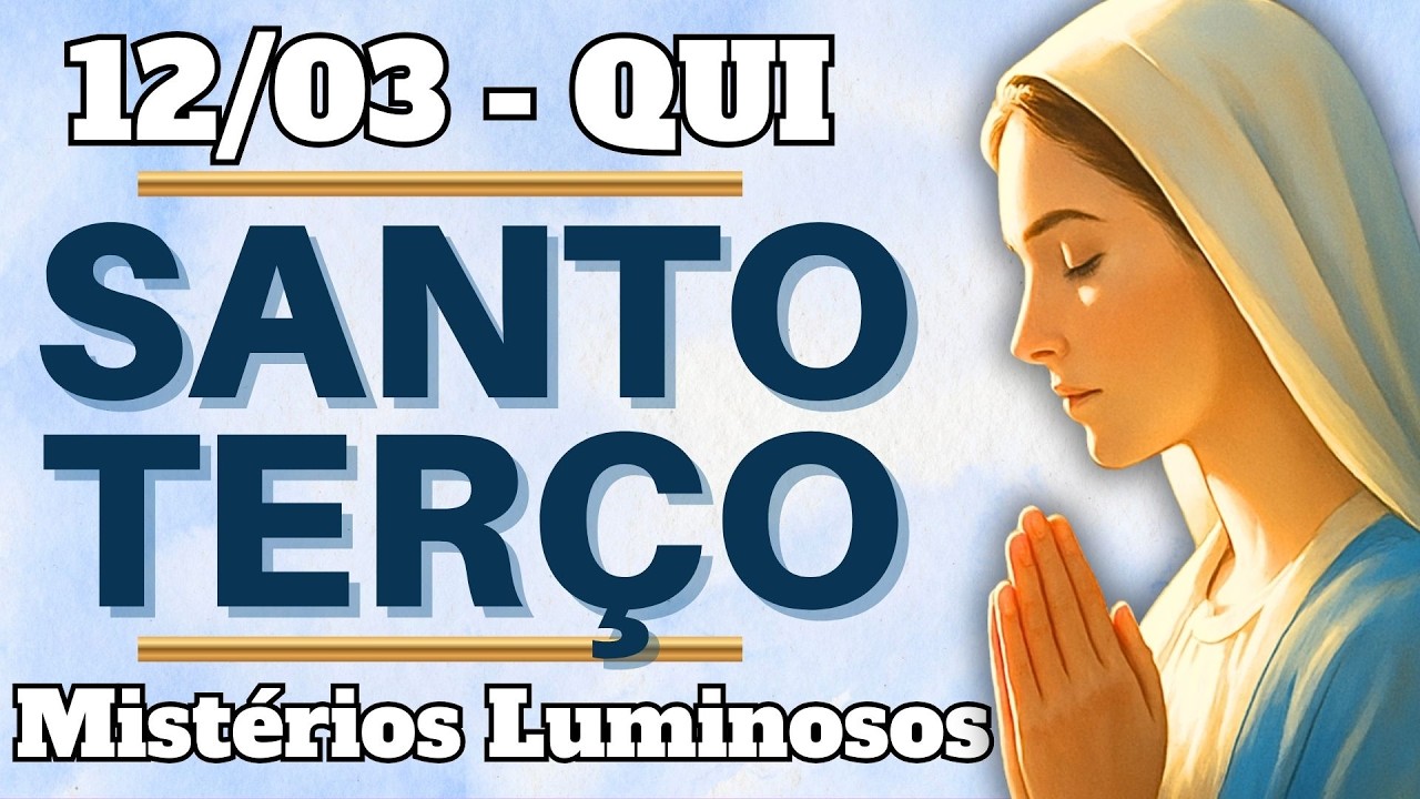 📿 TERÇO DE HOJE – 12/03/26 | QUINTA: Mistérios Luminosos