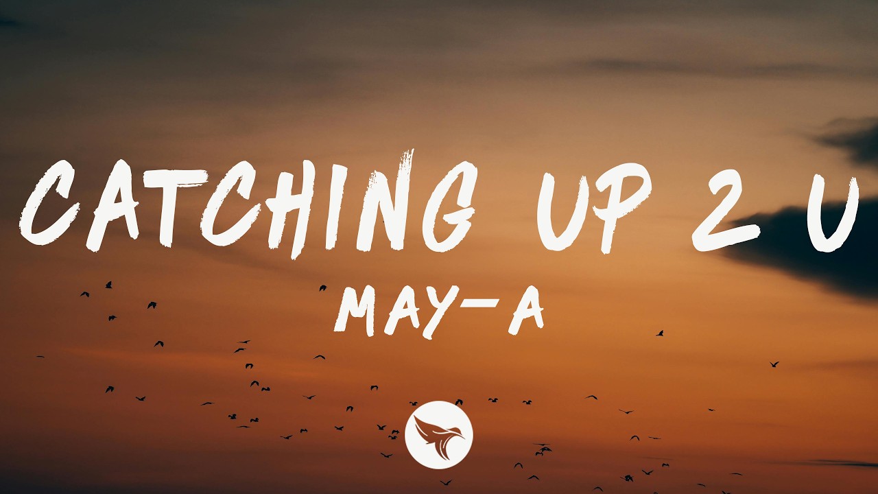 MAY-A - Catching Up 2 U (Lyrics)