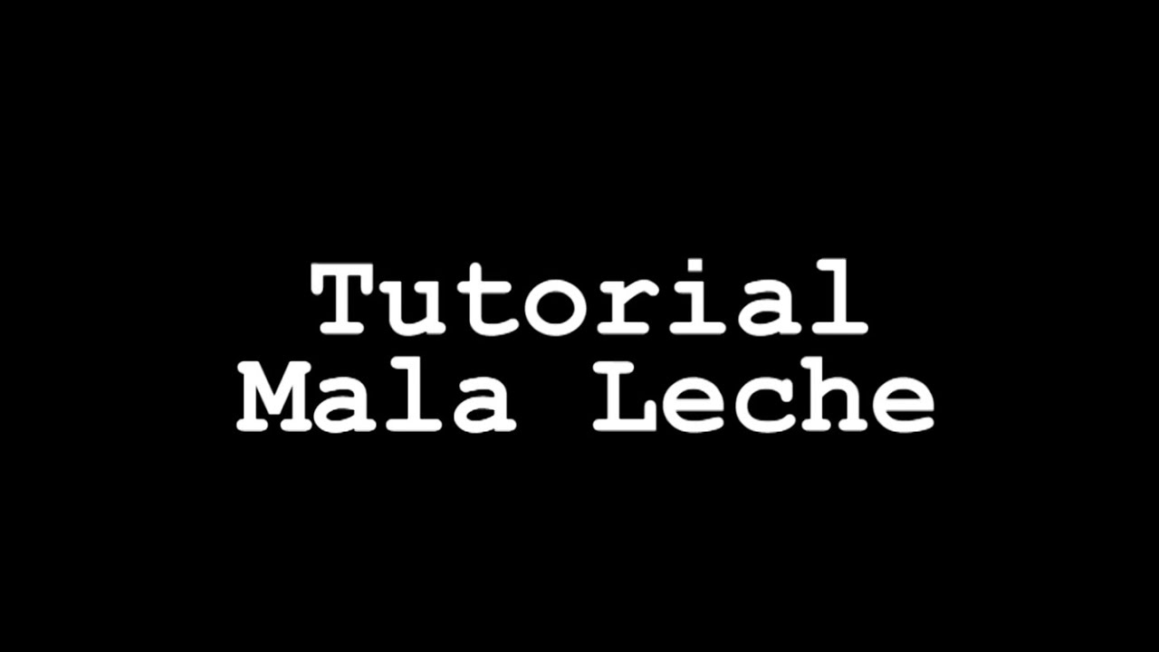 Tutorial Mala Leche