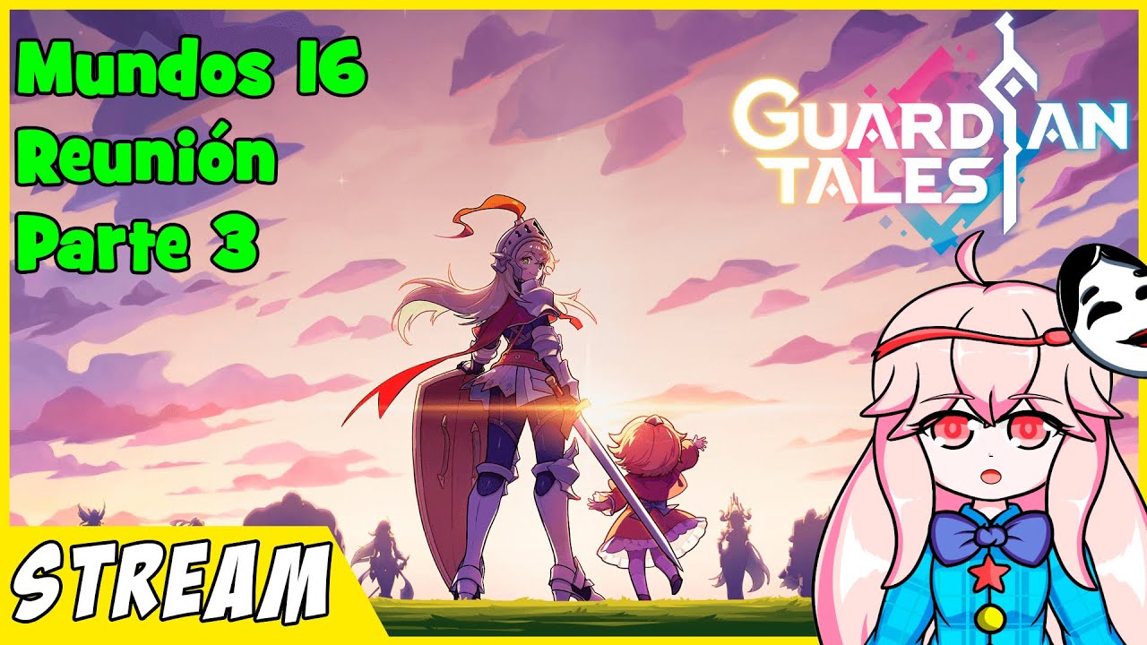 Guardian Tales - Mundo 16: Reunion (Parte 3) | Directo