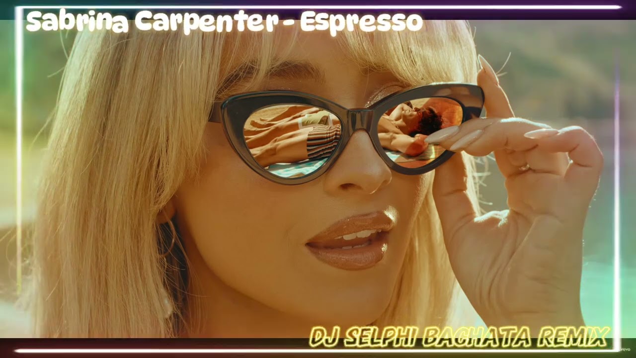 Sabrina Carpenter - Espresso (DJ Selphi Bachata Remix)