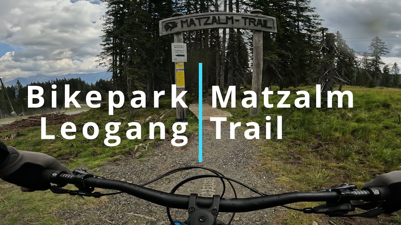 Bikepark Leogang 2022 - Matzalm Trail - Abwechslungsreicher Top Trail