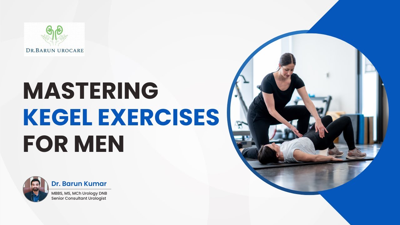 Mastering Kegel Exercises for Men | Dr. Barun Kumar - Urologist