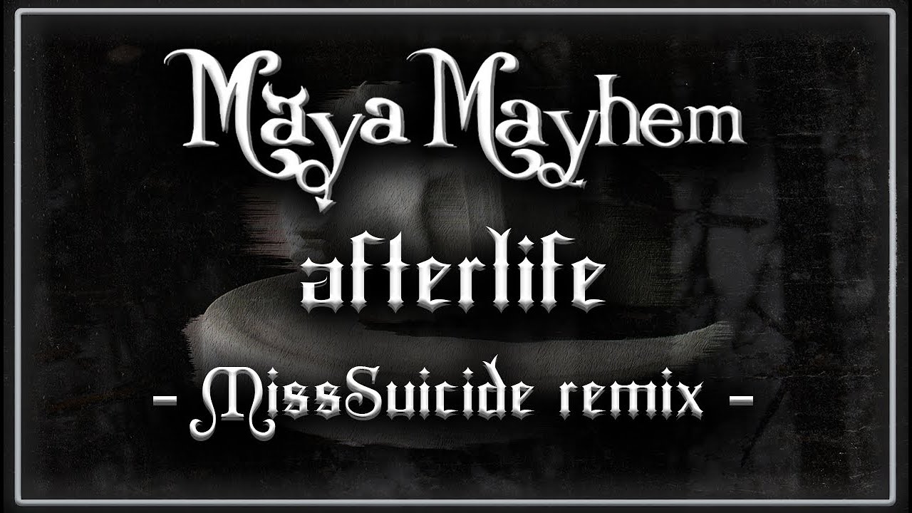 Maya Mayhem - Afterlife (MissSuicide Remix) (Album Version)