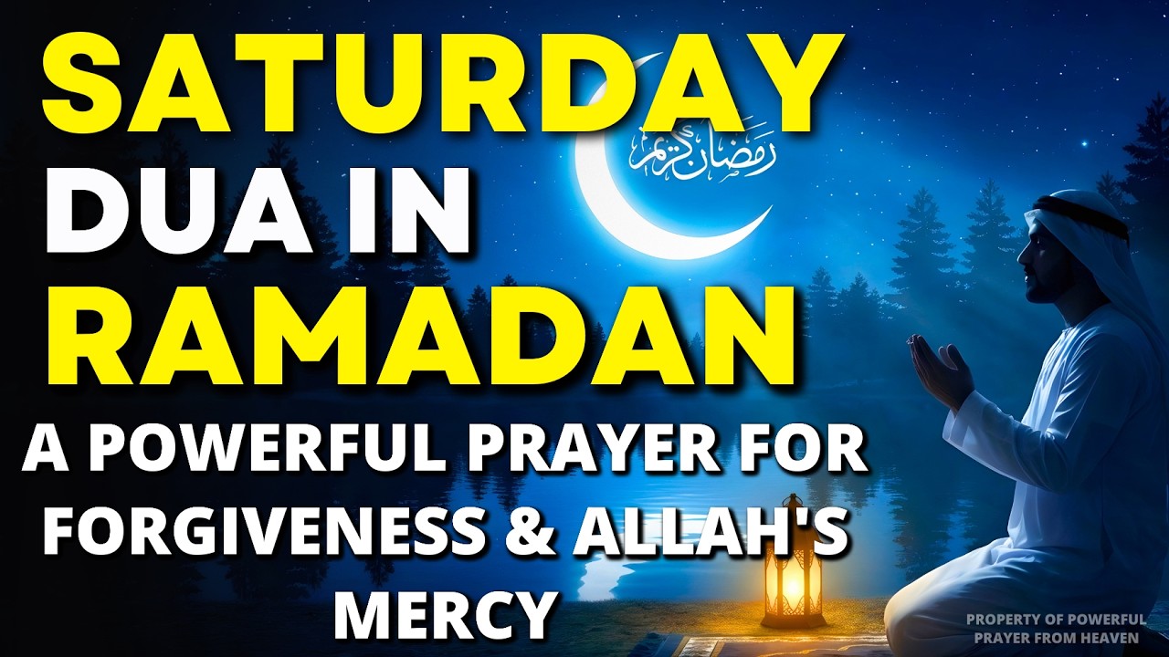 SATURDAY DUA IN RAMADAN:🌙 Powerful Prayer for Forgiveness, Blessing, Attract prosperity & Protection