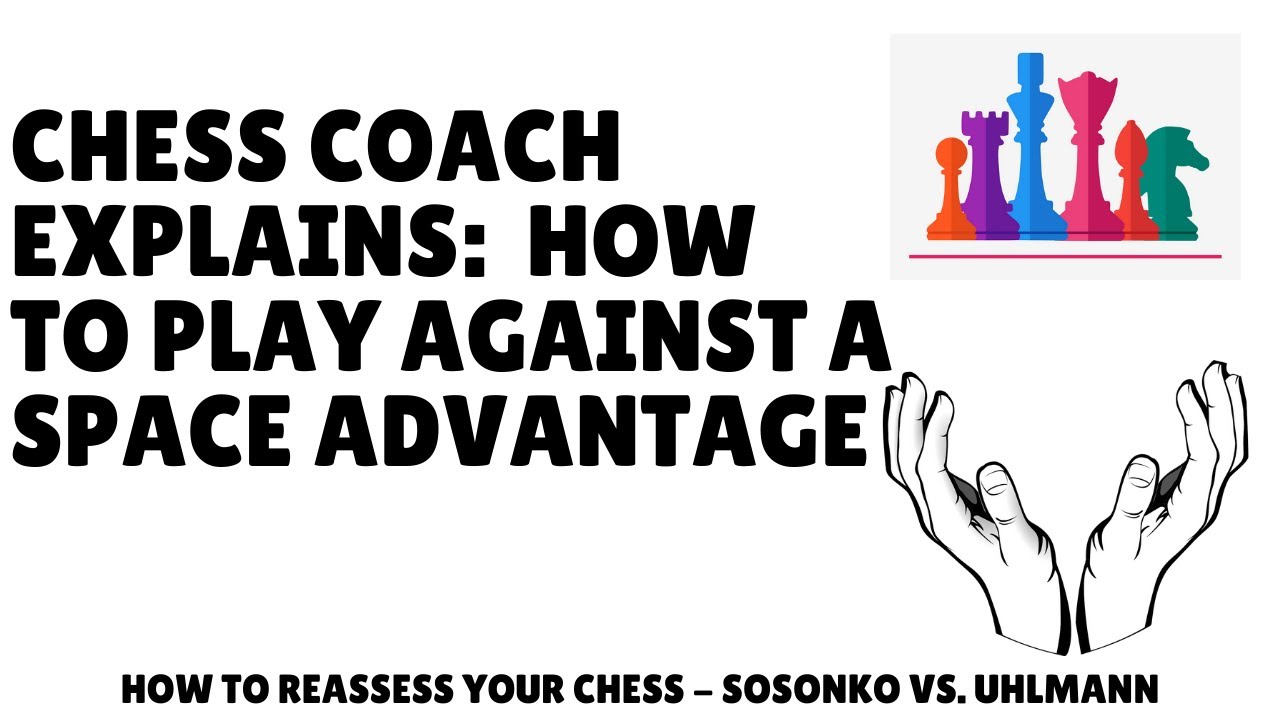 Chess Teacher on How to Reassess Your Chess - How to Play Against a Space Advantage