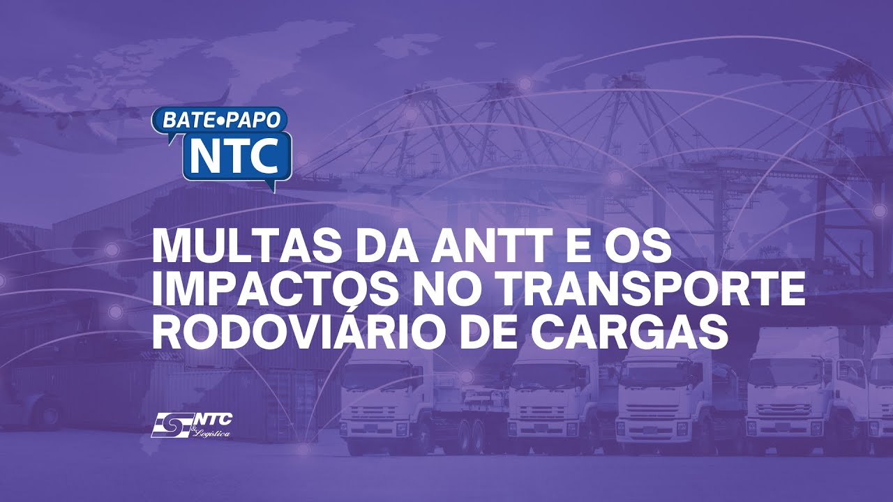 Bate-Papo NTC: Multas da ANTT e os impactos no Transporte Rodoviário de Cargas