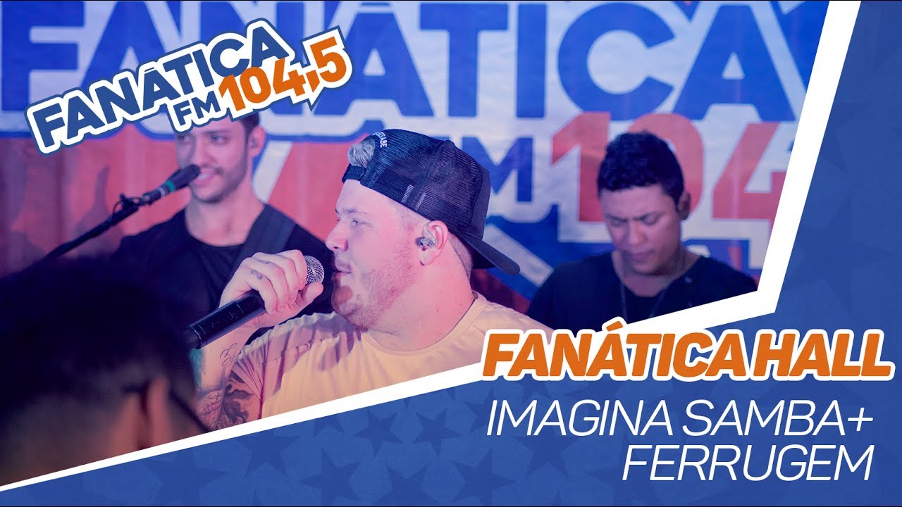 Fanática Hall: Imaginasamba & Ferrugem - Duvido / Bye bye / Proposta / Contratempo