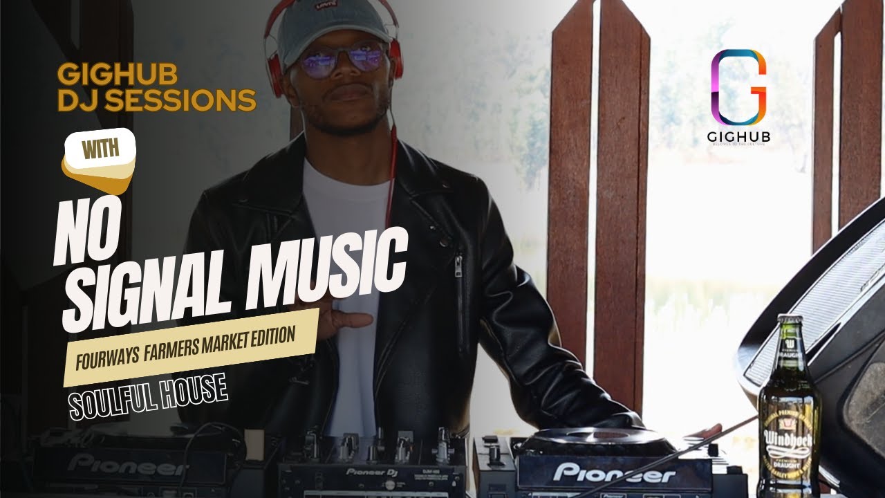 Gighub DJ Sessions | Fourways Farmers Market with No Signal Music | Soulful House