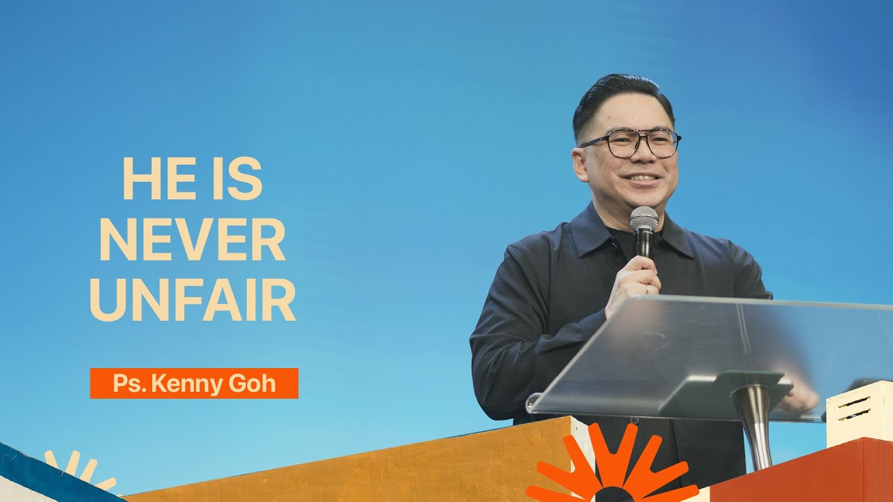 He Is Never Unfair | Ps. Kenny Goh
