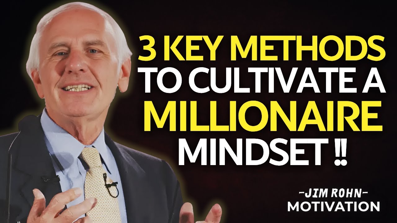 3 Key Methods to Cultivate a Millionaire Mindset | Jim Rohn Motivation
