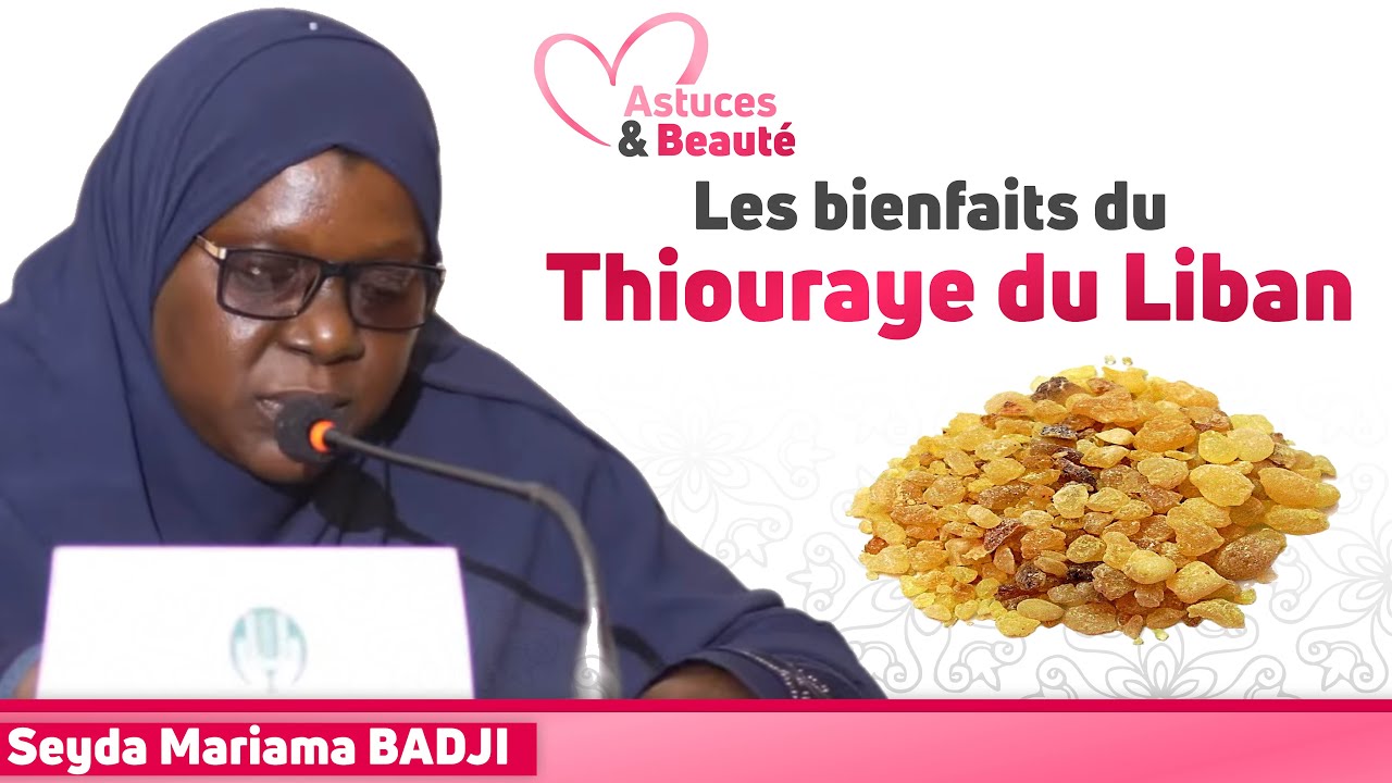 Les bienfaits du Thiouraye du Liban || Seyda Mariama BADJI