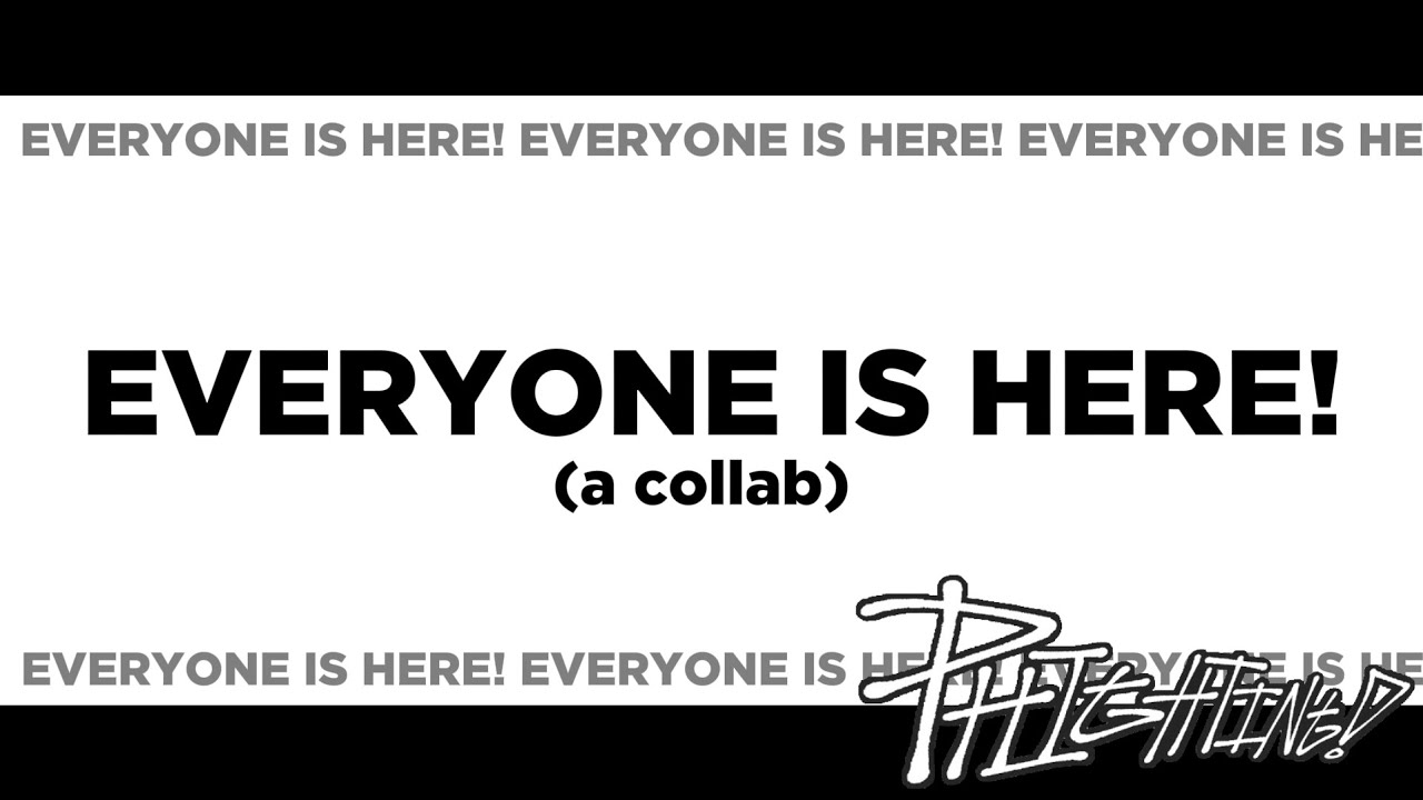 EVERYONE IS HERE (a collab promo)