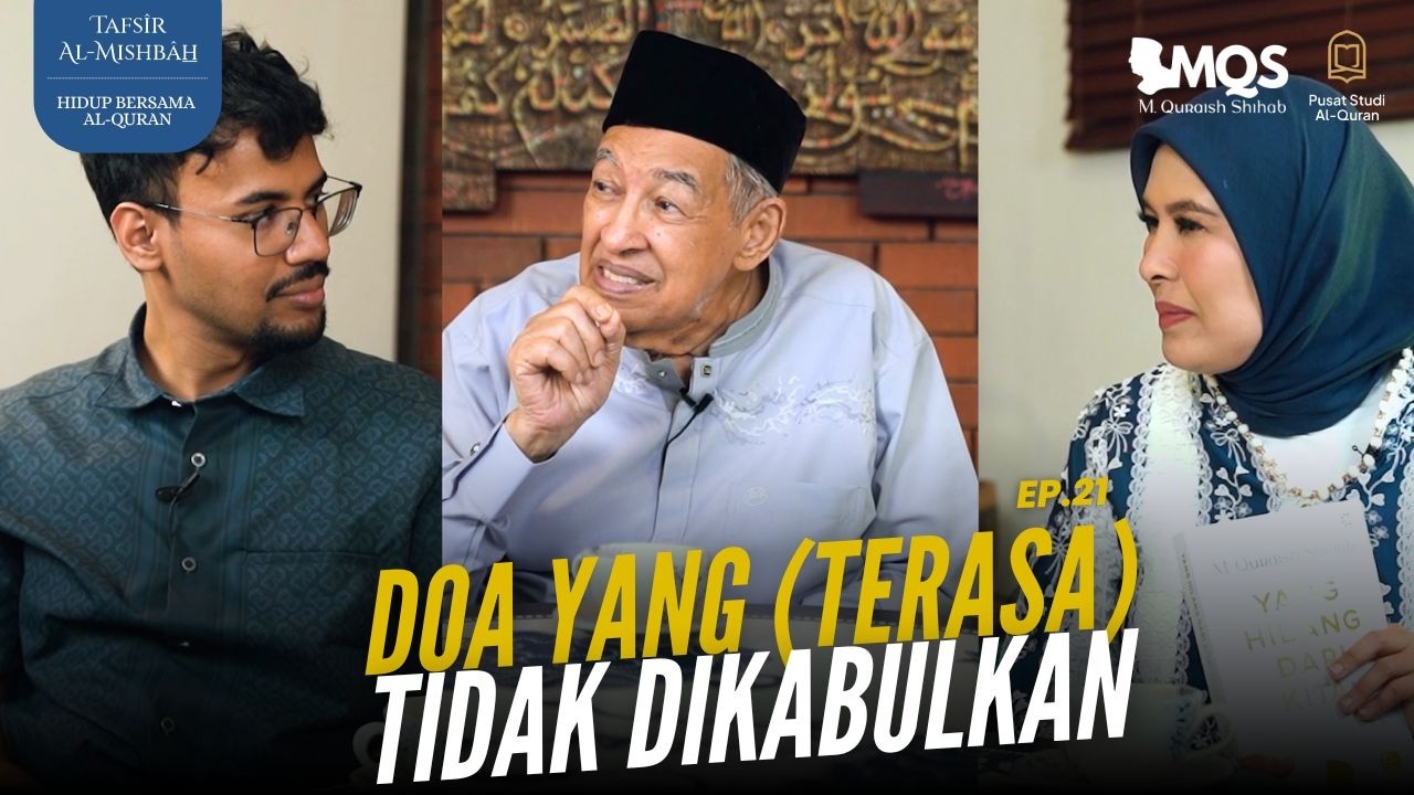 Doa yang (Terasa) Tidak Dikabulkan| Tafsir Al-Mishbah: Hidup Bersama Al-Quran Episode 21